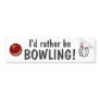 I'd rather be bowling! bumper stickers