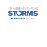 I'd Rather Be Chasing Storms T-Shirt