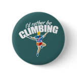 I'd Rather Be Climbing Button