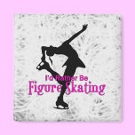 "I'd Rather Be Figure Skating" Icy magnets