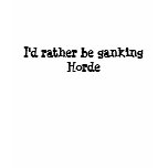 I'd rather be ganking Horde t-shirts