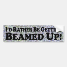 I'd Rather Be Getting Beamed Up - Bumper Sticker