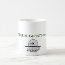 I'D RATHER BE GHOST HUNTING. MUGS