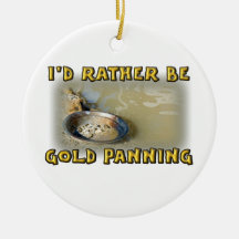 I'd Rather Be GOLD PANNING Christmas Tree Ornaments
