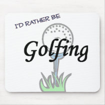 I'd rather be Golfing mousepad.