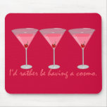 I'd rather be having a cosmo