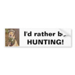 I'd rather be hunting! bumper stickers