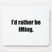 I'd Rather Be IMing Mousepad
