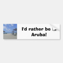 I'd rather be in Aruba! Bumper Sticker