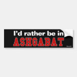 I'd Rather Be In Ashgabat Bumper Sticker