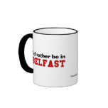 I'd Rather Be In Belfast mugs