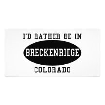 I'd Rather Be in Breckenridge, Colorado Custom Photo Card
