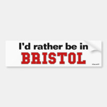 I'd Rather Be In Bristol Bumper Stickers