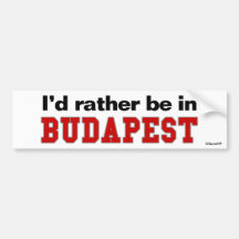I'd Rather Be In Budapest Bumper Sticker