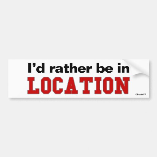 I'd Rather Be In... Bumper Sticker