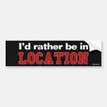 I'd Rather Be In... Bumper Stickers