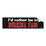 I'd Rather Be In Burkina Faso bumper stickers