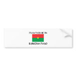 I'd rather be in Burkina Faso bumper stickers