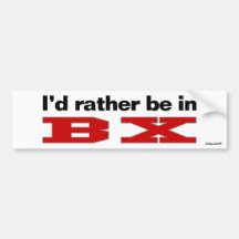 I'd Rather Be In BX Bumper Sticker