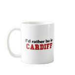 I'd Rather Be In Cardiff mugs