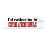 I'd Rather Be In Central African Republic bumper stickers