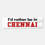 I'd Rather Be In Chennai Bumper Sticker