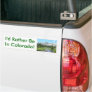 I'd Rather Be In Colorado! Bumper Sticker