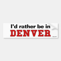 I'd Rather Be In Denver Bumper Stickers