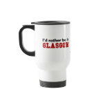 I'd Rather Be In Glasgow mugs
