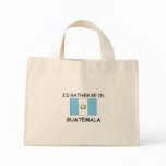 I'd rather be in Guatemala Tote Bag