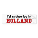 I'd Rather Be In Holland bumper stickers