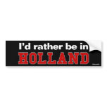 I'd Rather Be In Holland bumper stickers