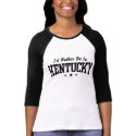I'd Rather Be In Kentucky t-shirts