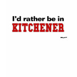 I'd Rather Be In Kitchener t-shirts