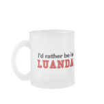 I'd Rather Be In Luanda mugs