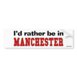 I'd Rather Be In Manchester bumper stickers