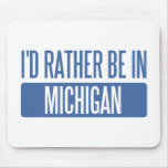 I'd rather be in Michigan Mouse Pad