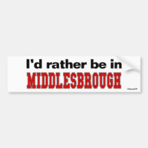I'd Rather Be In Middlesbrough Bumper Stickers