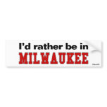 I'd Rather Be In Milwaukee bumper stickers