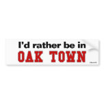 I'd Rather Be In Oak Town Bumper Stickers