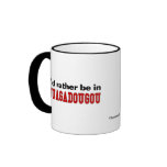 I'd Rather Be In Ouagadougou mugs