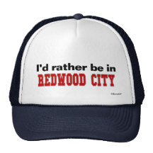 I'd Rather Be In Redwood City Hats