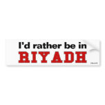 I'd Rather Be In Riyadh bumper stickers