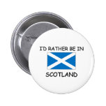 I'd rather be in Scotland Buttons