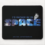 I'd Rather Be In Space mousepad