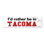 I'd Rather Be In Tacoma bumper stickers