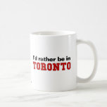I'd Rather Be In Toronto Mugs