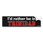 I'd Rather Be In Trinidad bumper stickers