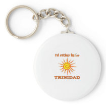 I'd Rather Be in Trinidad Key Chains