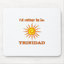 I'd Rather Be in Trinidad Mouse Pad